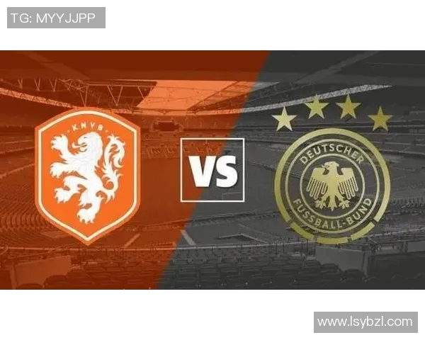 德国与荷兰欧国联精彩对决直播信息及赛事分析分享
